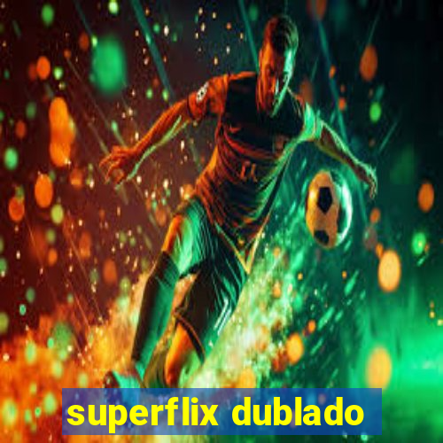 superflix dublado